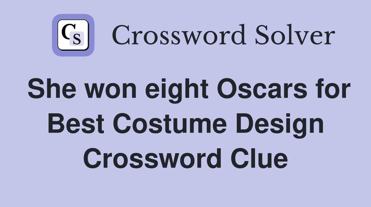She won eight Oscars for Best Costume Design Crossword Clue