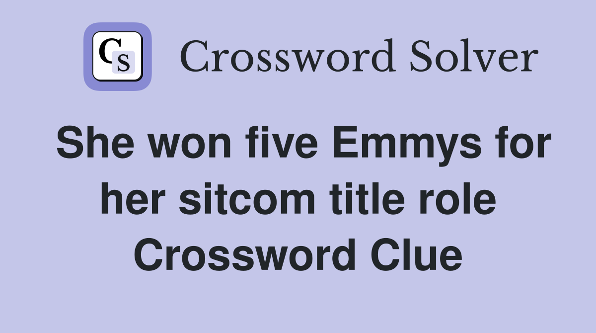 She won five Emmys for her sitcom title role Crossword Clue