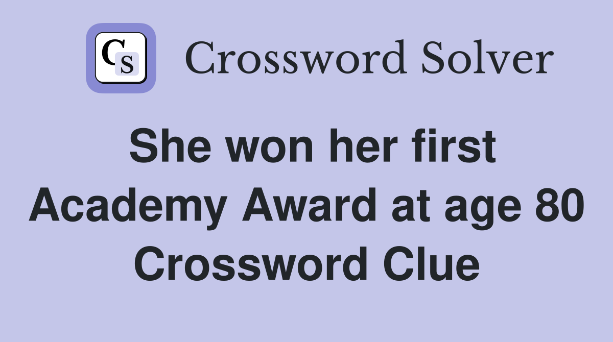 She won her first Academy Award at age 80 Crossword Clue