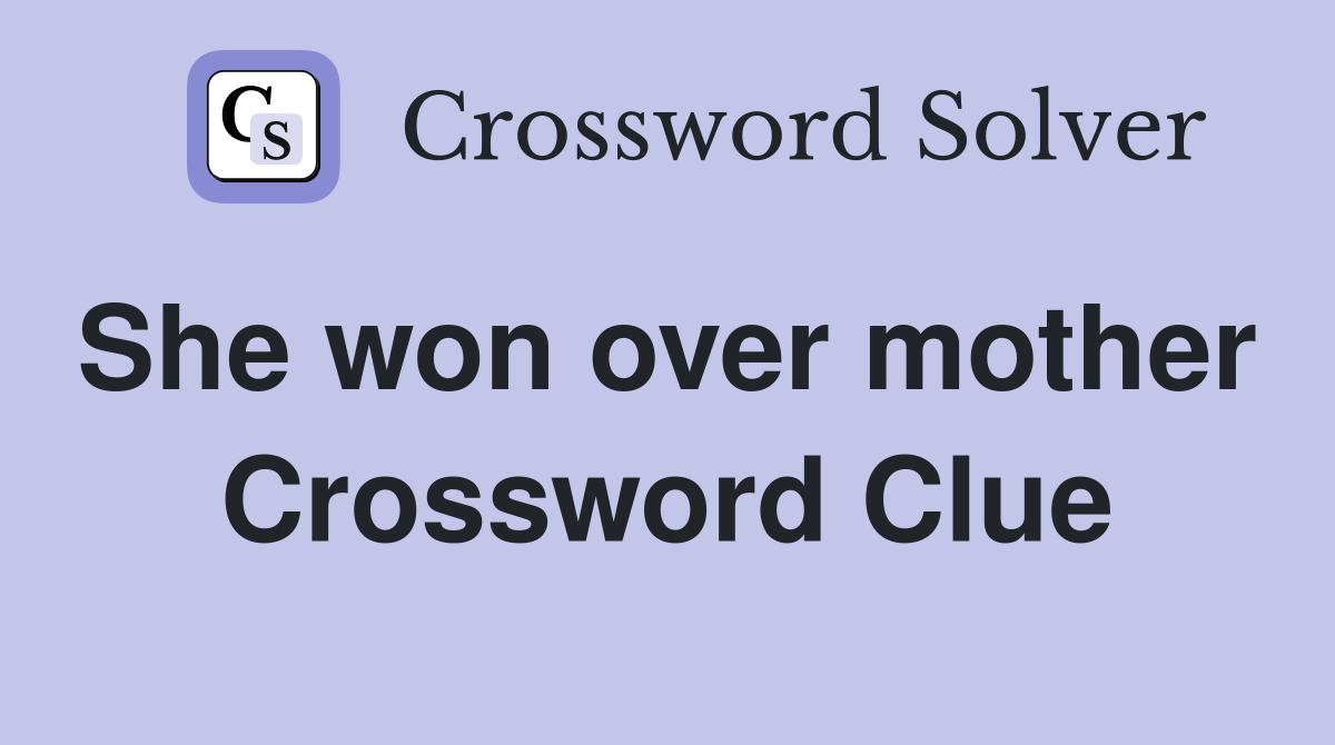 She won over mother  Crossword Clue