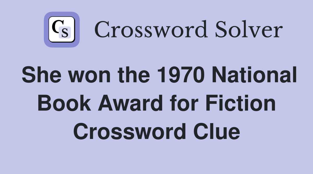 She won the 1970 National Book Award for Fiction Crossword Clue