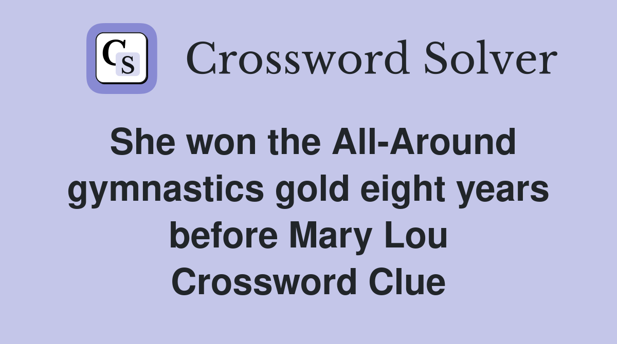 She won the All-Around gymnastics gold eight years before Mary Lou Crossword Clue