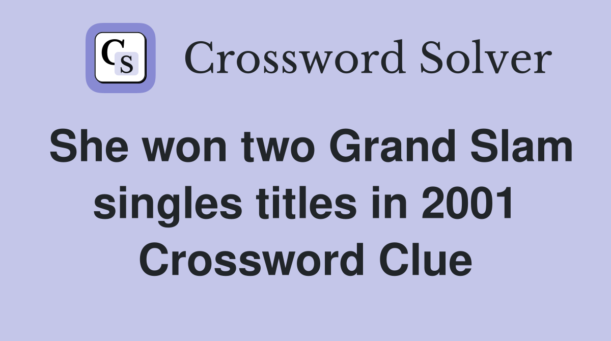 She won two Grand Slam singles titles in 2001 Crossword Clue