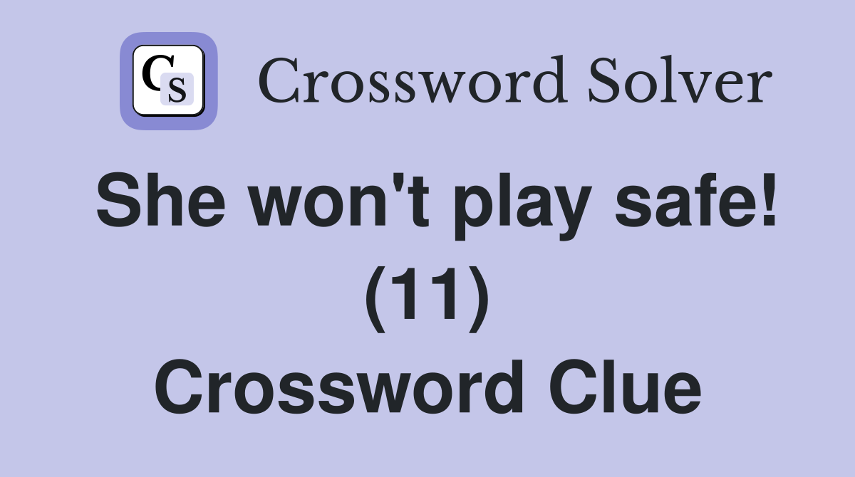She won't play safe! (11) Crossword Clue