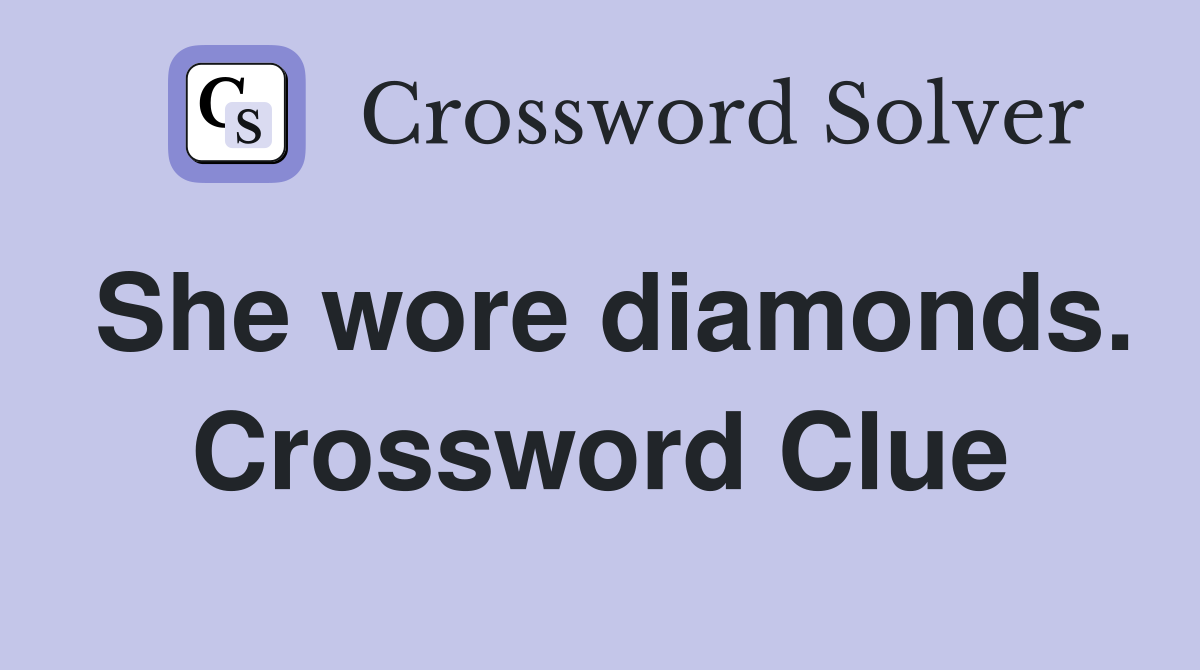 She wore diamonds. Crossword Clue