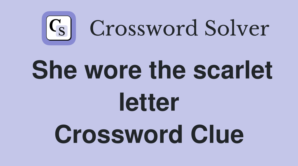 She wore the scarlet letter Crossword Clue