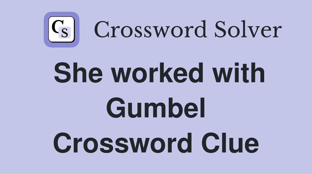 She worked with Gumbel Crossword Clue