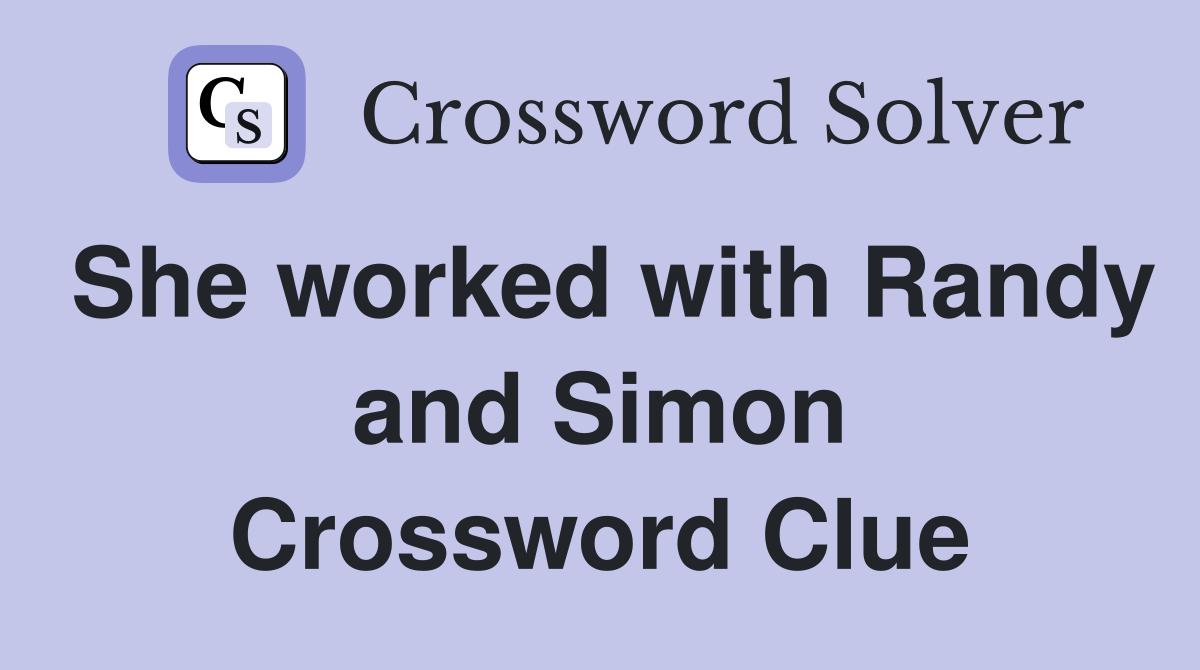 She worked with Randy and Simon Crossword Clue