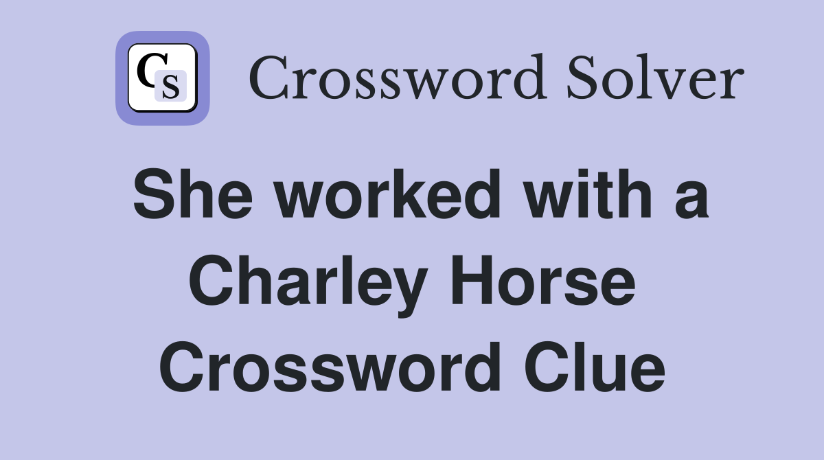 She worked with a Charley Horse Crossword Clue