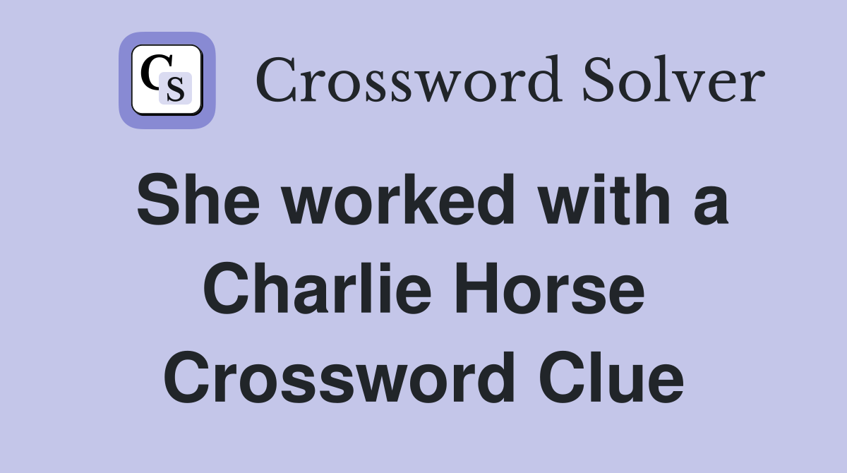 She worked with a Charlie Horse Crossword Clue