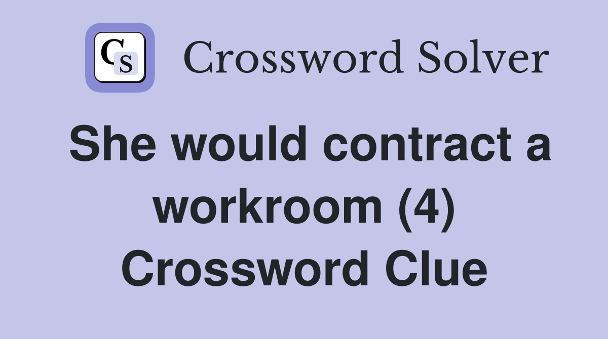 She would contract a workroom (4) Crossword Clue