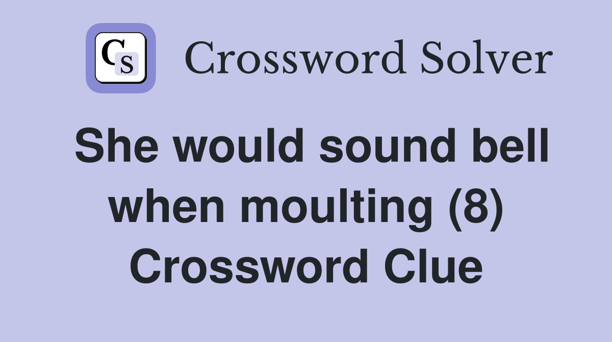She would sound bell when moulting (8) Crossword Clue