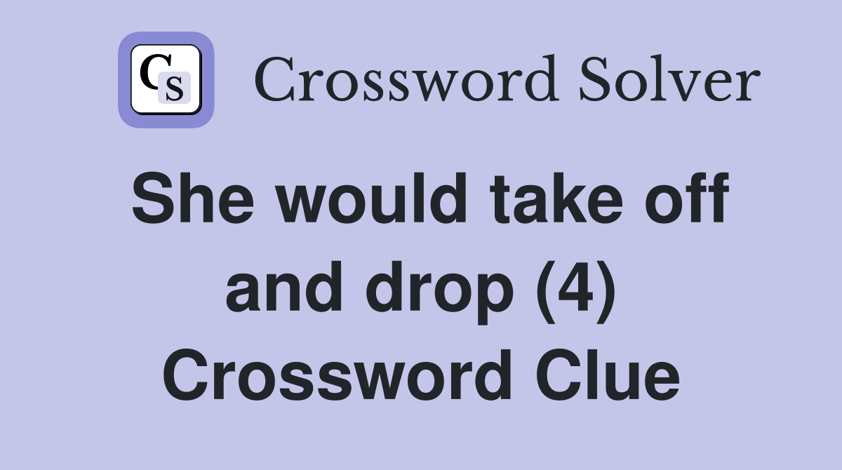 She would take off and drop (4) Crossword Clue