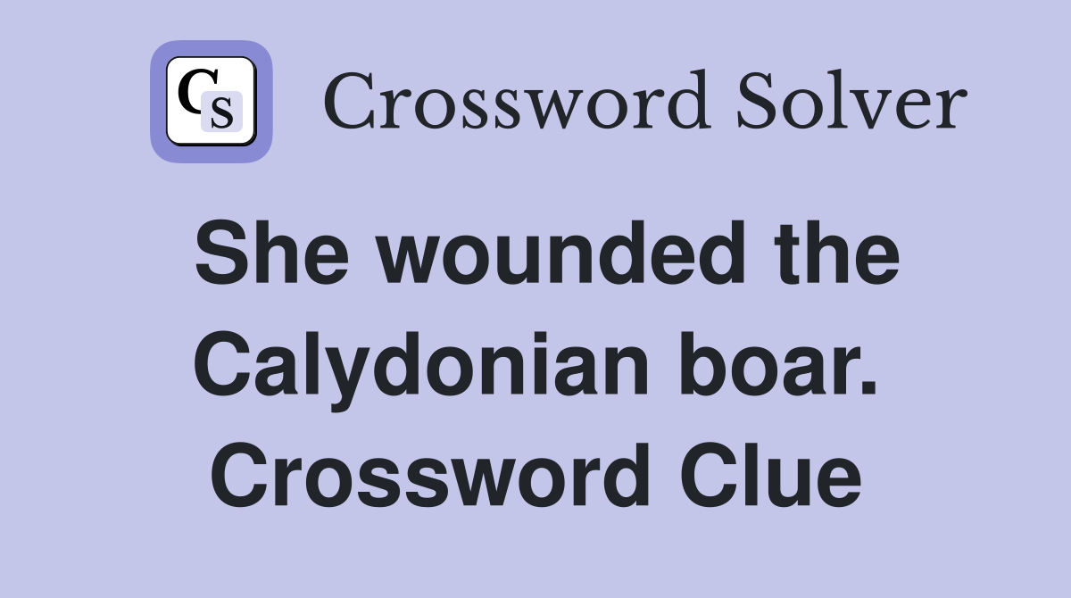She wounded the Calydonian boar. Crossword Clue
