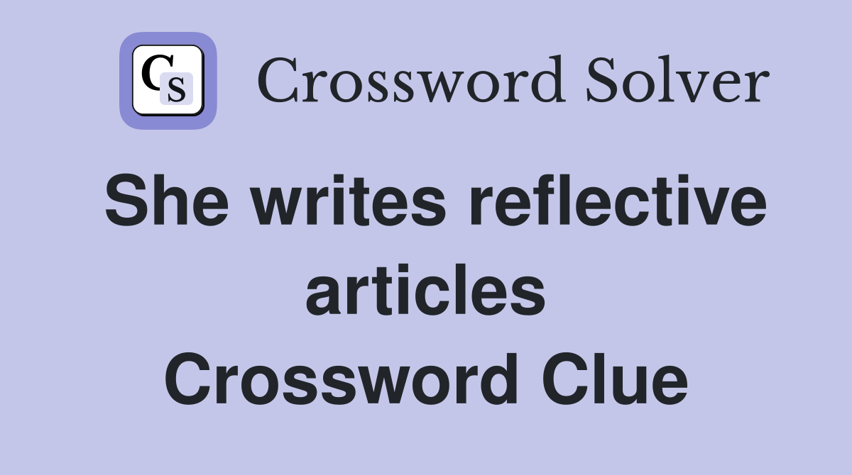 She writes reflective articles Crossword Clue