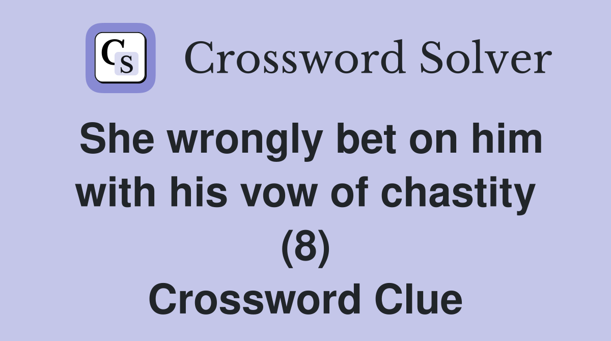 She wrongly bet on him with his vow of chastity (8) Crossword Clue