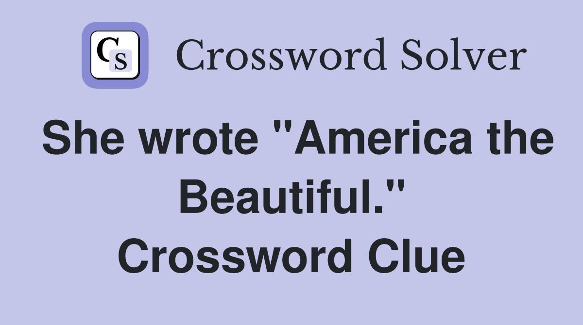 She wrote "America the Beautiful." Crossword Clue