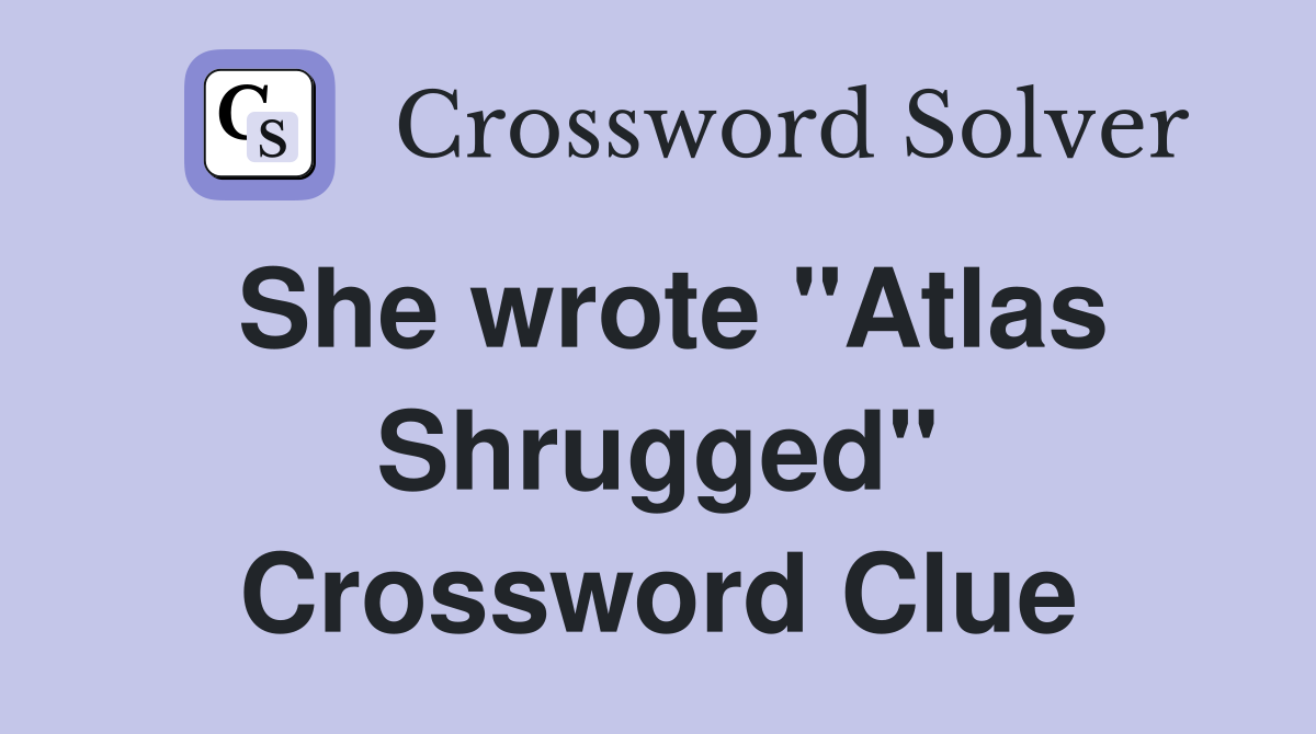 She wrote "Atlas Shrugged" Crossword Clue