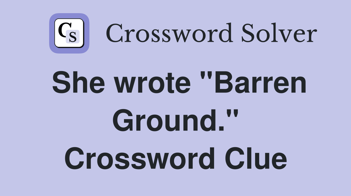 She wrote "Barren Ground." Crossword Clue
