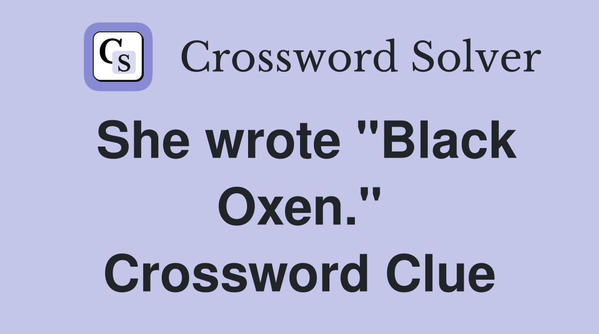 She wrote "Black Oxen." Crossword Clue