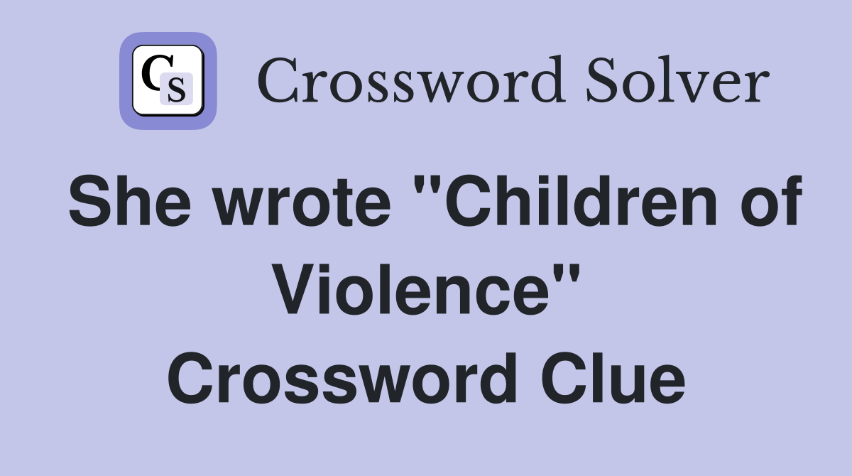 She wrote "Children of Violence" Crossword Clue