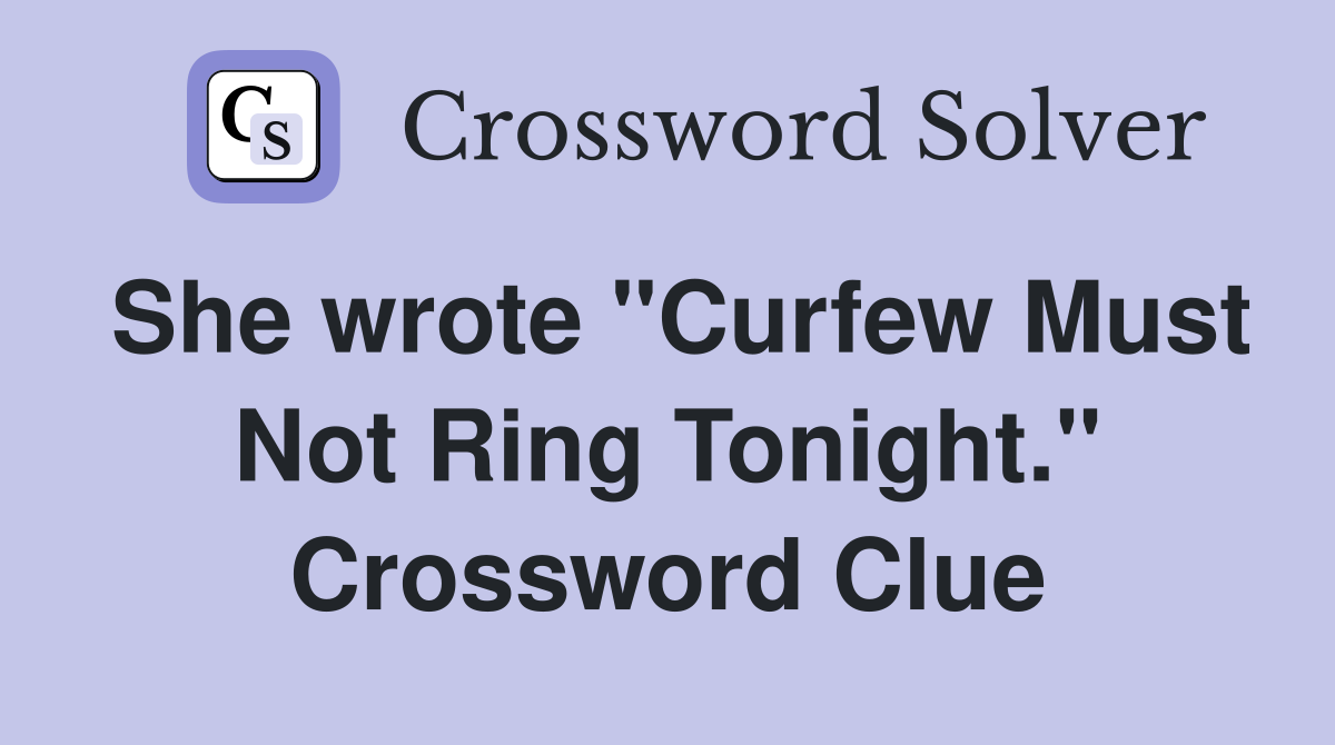 She wrote "Curfew Must Not Ring Tonight." Crossword Clue