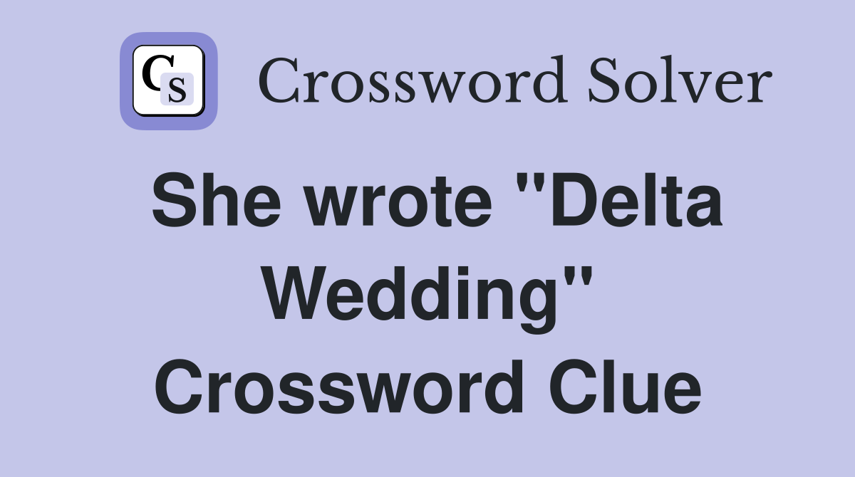 She wrote "Delta Wedding" Crossword Clue