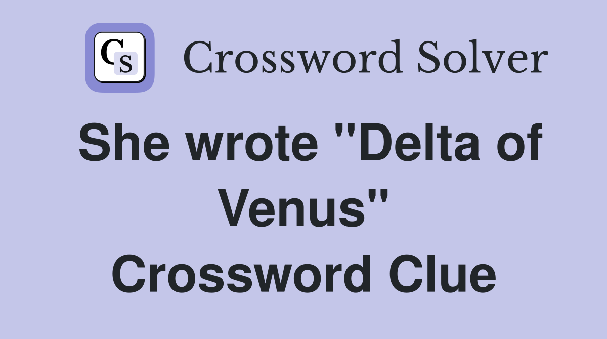 She wrote "Delta of Venus" Crossword Clue