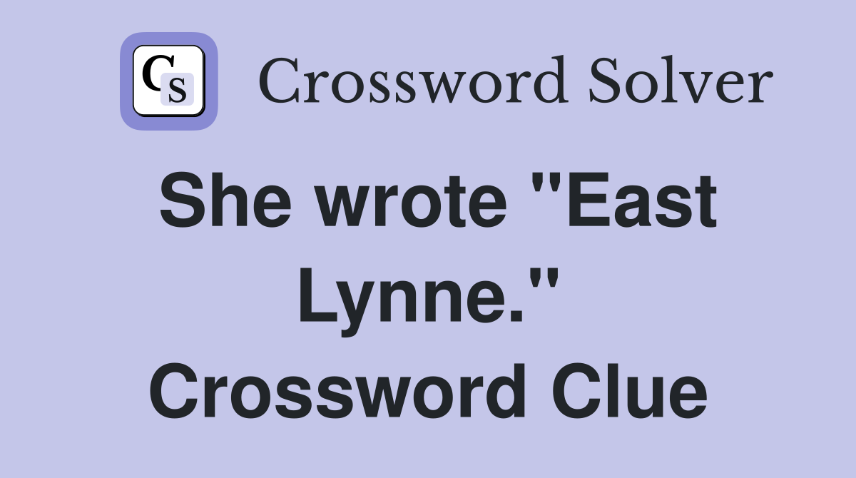 She wrote "East Lynne." Crossword Clue