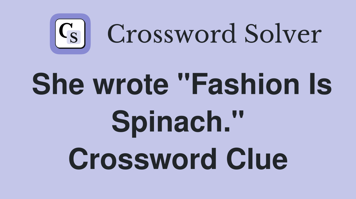 She wrote "Fashion Is Spinach." Crossword Clue