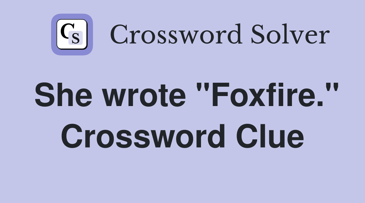 She wrote "Foxfire." Crossword Clue