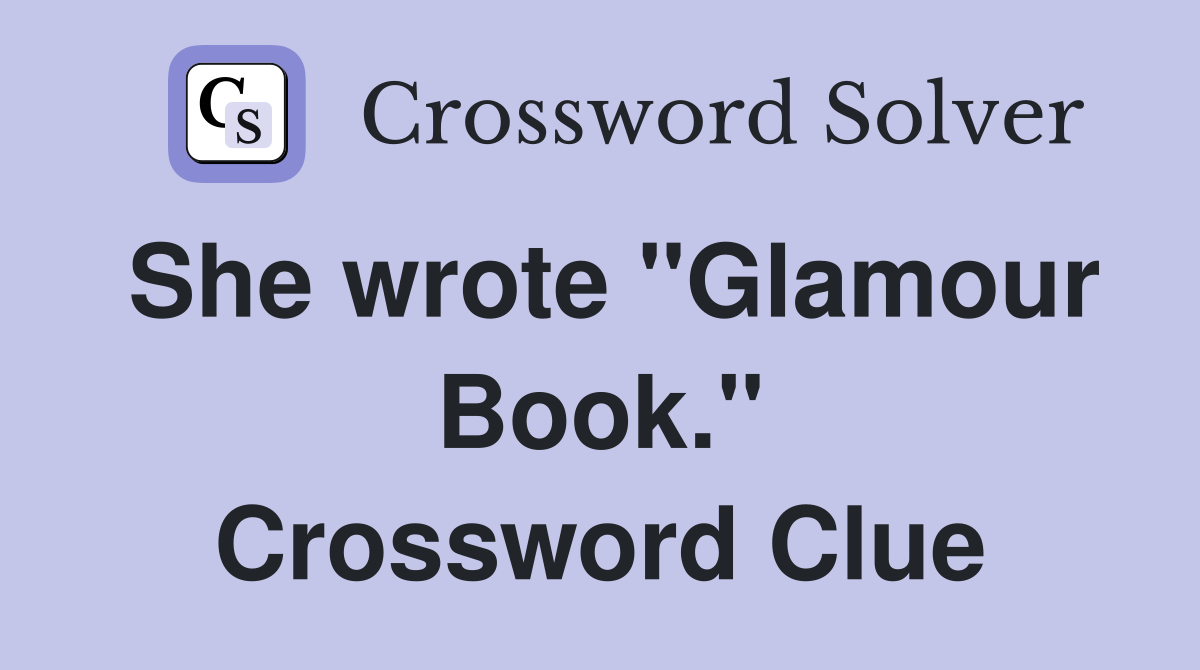 She wrote "Glamour Book." Crossword Clue