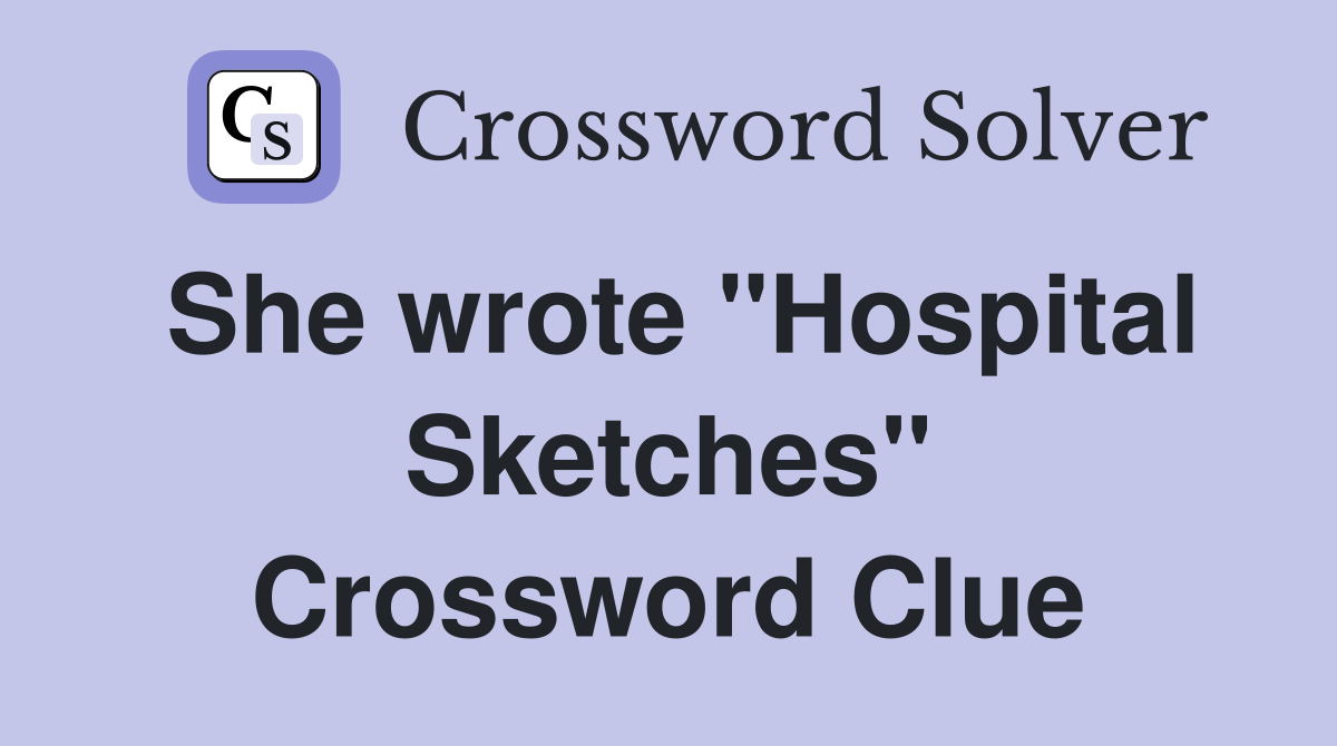 She wrote "Hospital Sketches" Crossword Clue