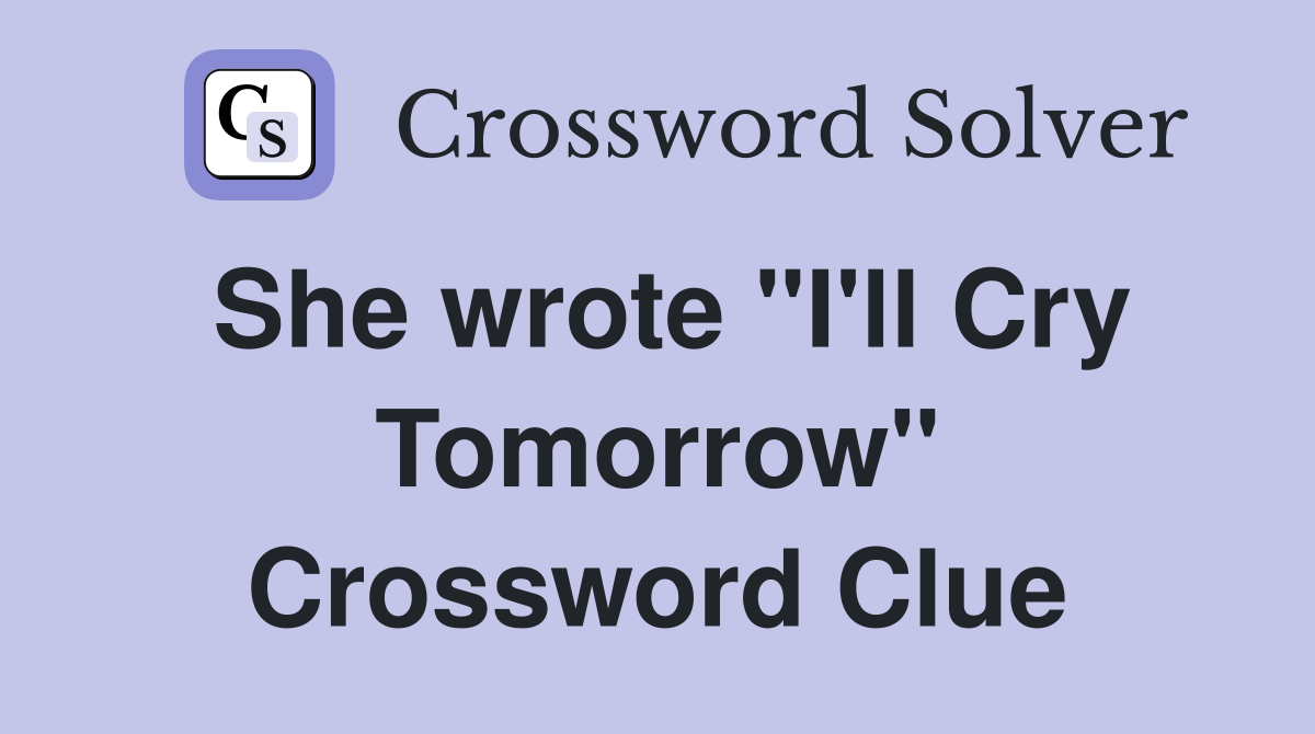 She wrote "I'll Cry Tomorrow" Crossword Clue