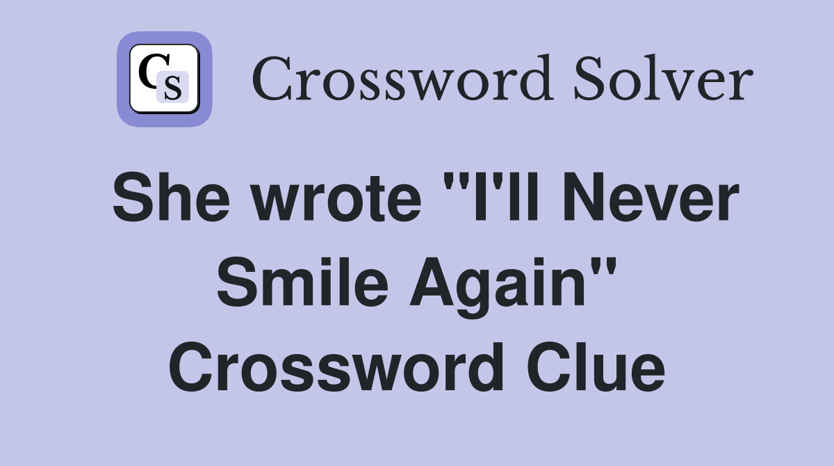 She wrote "I'll Never Smile Again" Crossword Clue