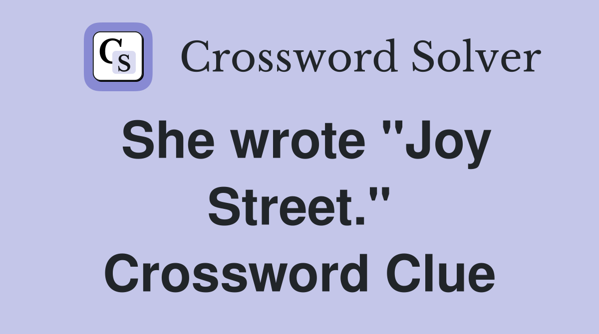 She wrote "Joy Street." Crossword Clue