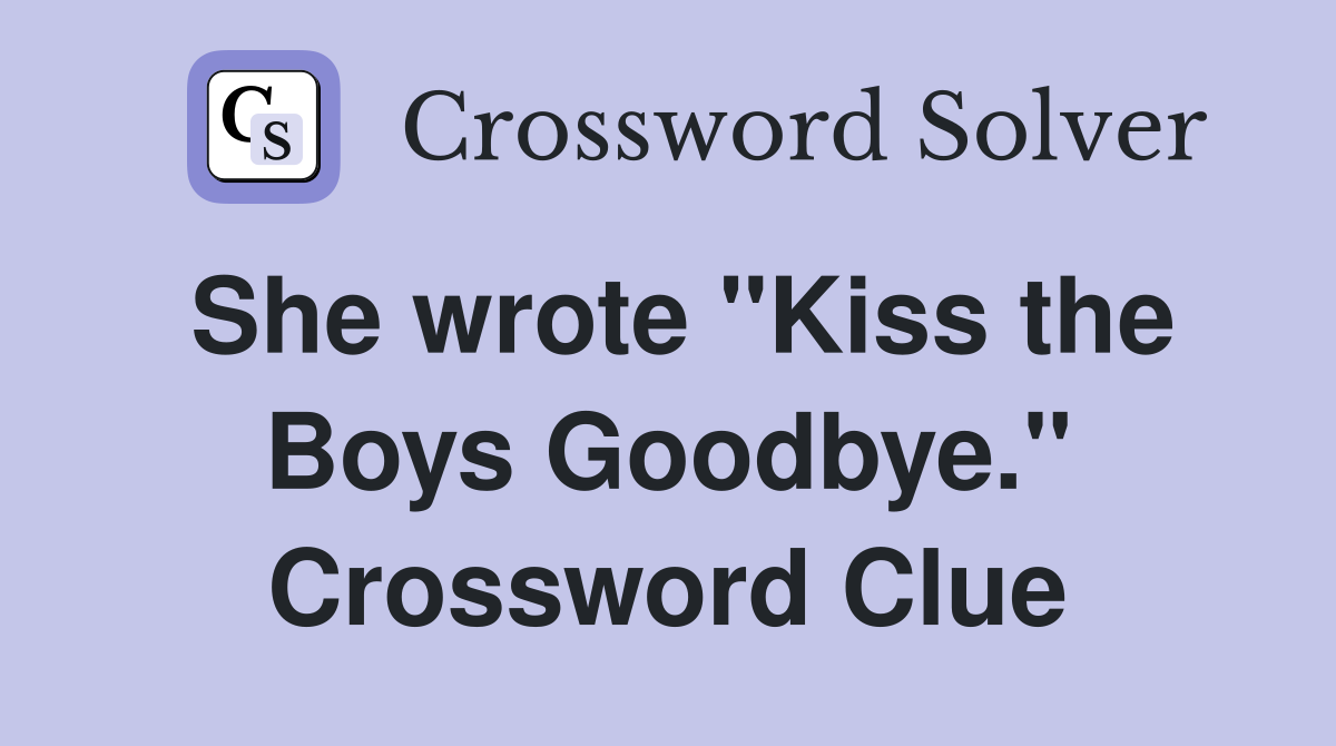 She wrote "Kiss the Boys Goodbye." Crossword Clue