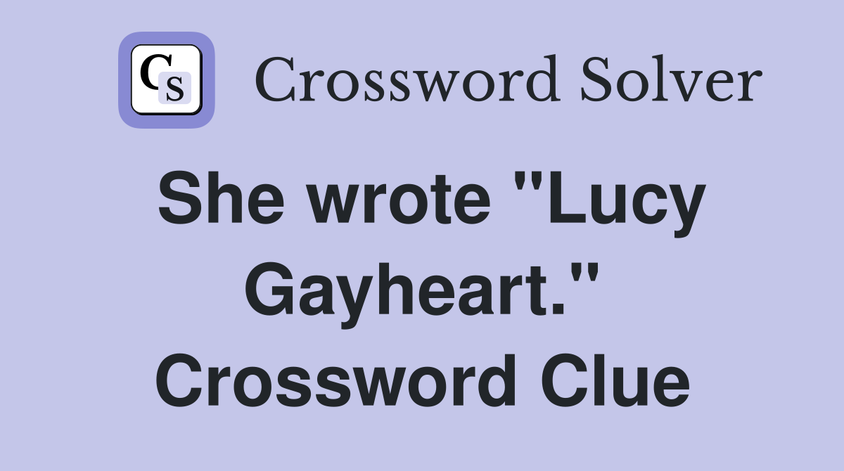 She wrote "Lucy Gayheart." Crossword Clue