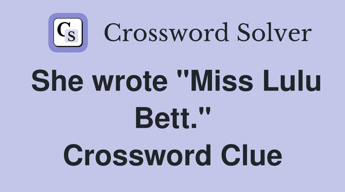 She wrote "Miss Lulu Bett." Crossword Clue