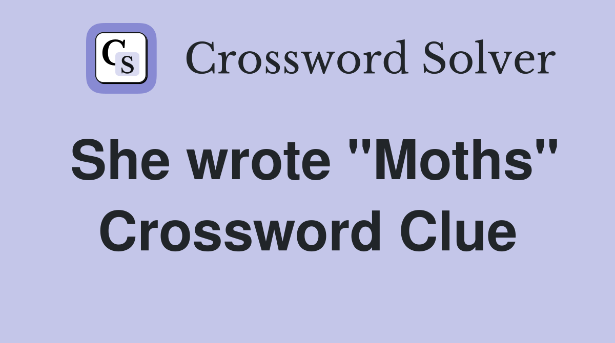 She wrote "Moths" Crossword Clue