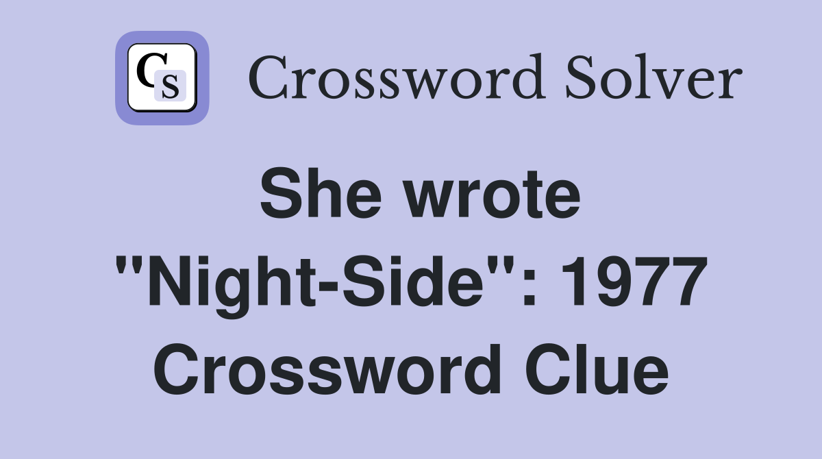 She wrote "Night-Side": 1977 Crossword Clue