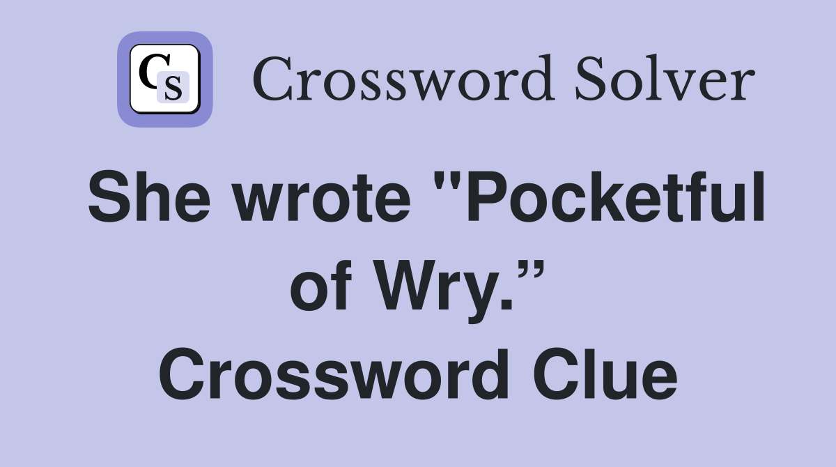 She wrote "Pocketful of Wry.” Crossword Clue