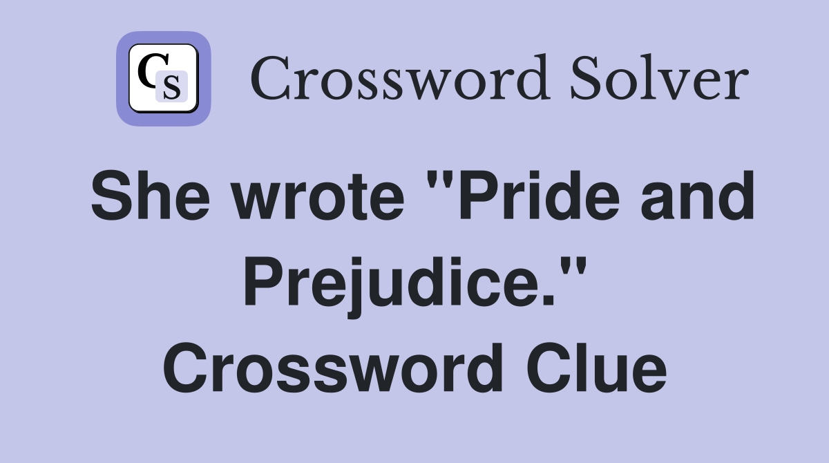 She wrote "Pride and Prejudice." Crossword Clue