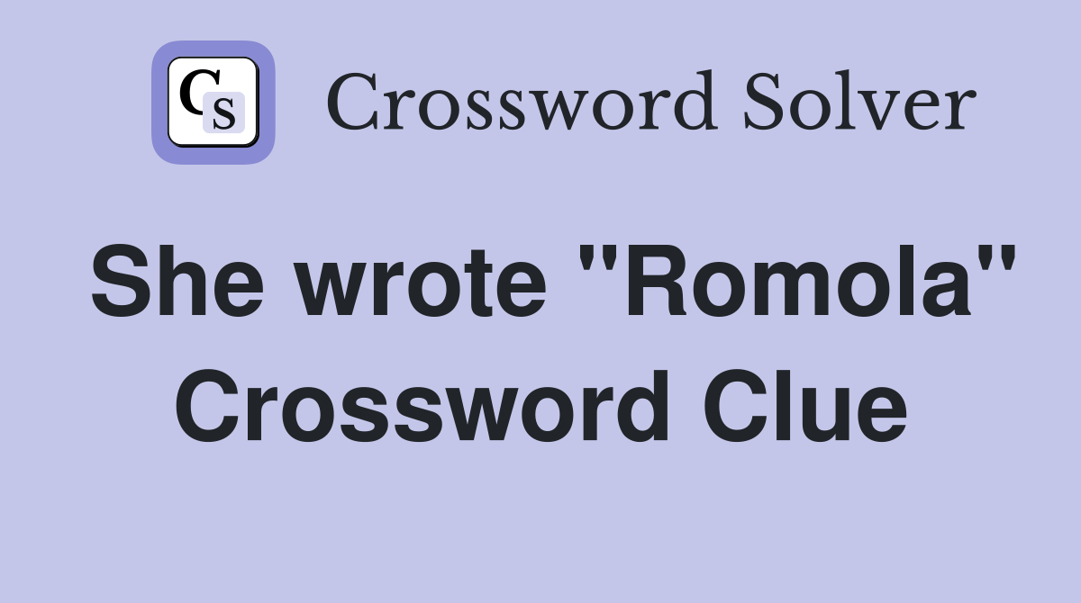 She wrote "Romola" Crossword Clue