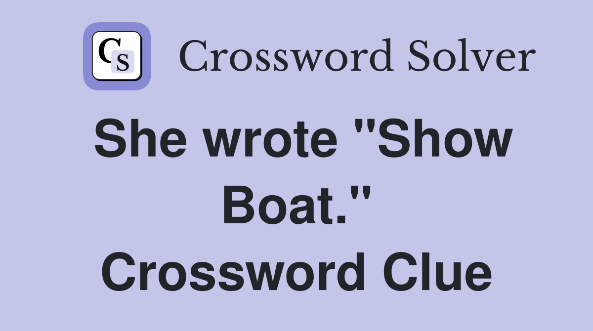She wrote "Show Boat." Crossword Clue