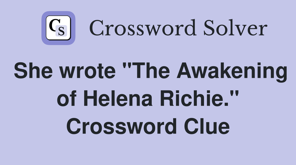 She wrote "The Awakening of Helena Richie." Crossword Clue