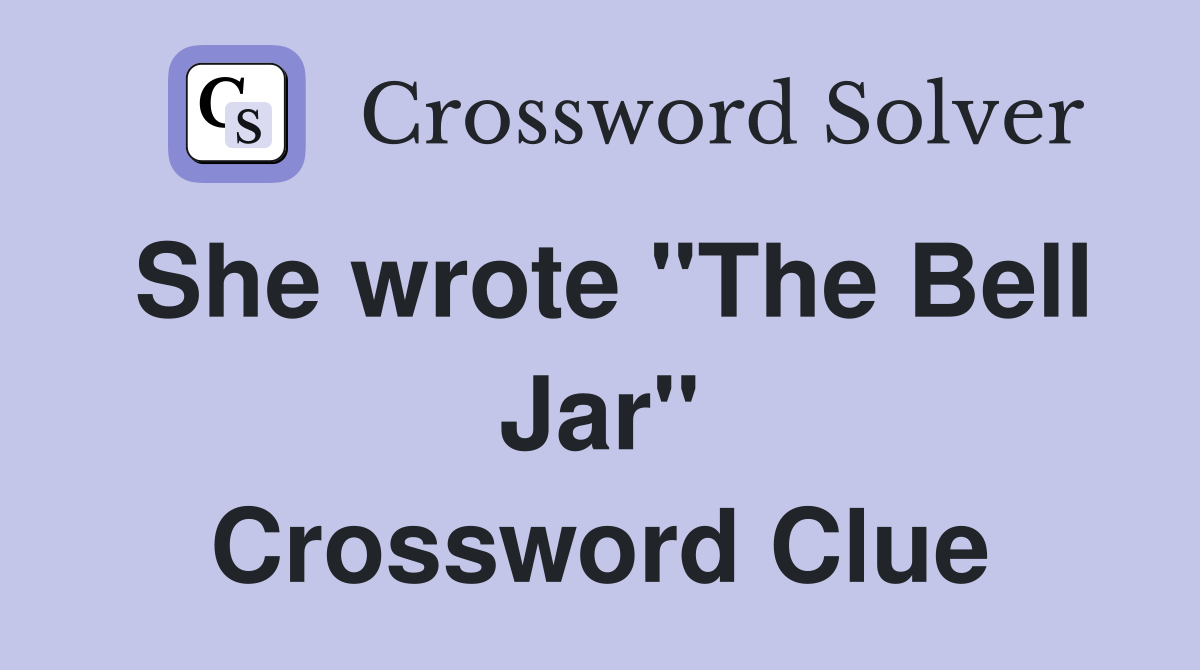 She wrote "The Bell Jar" Crossword Clue