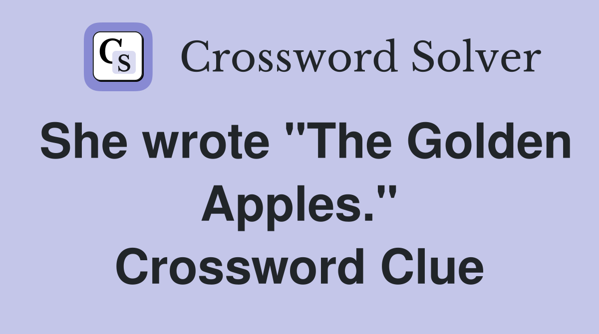 She wrote "The Golden Apples." Crossword Clue