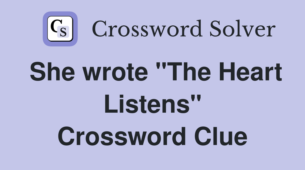She wrote "The Heart Listens" Crossword Clue