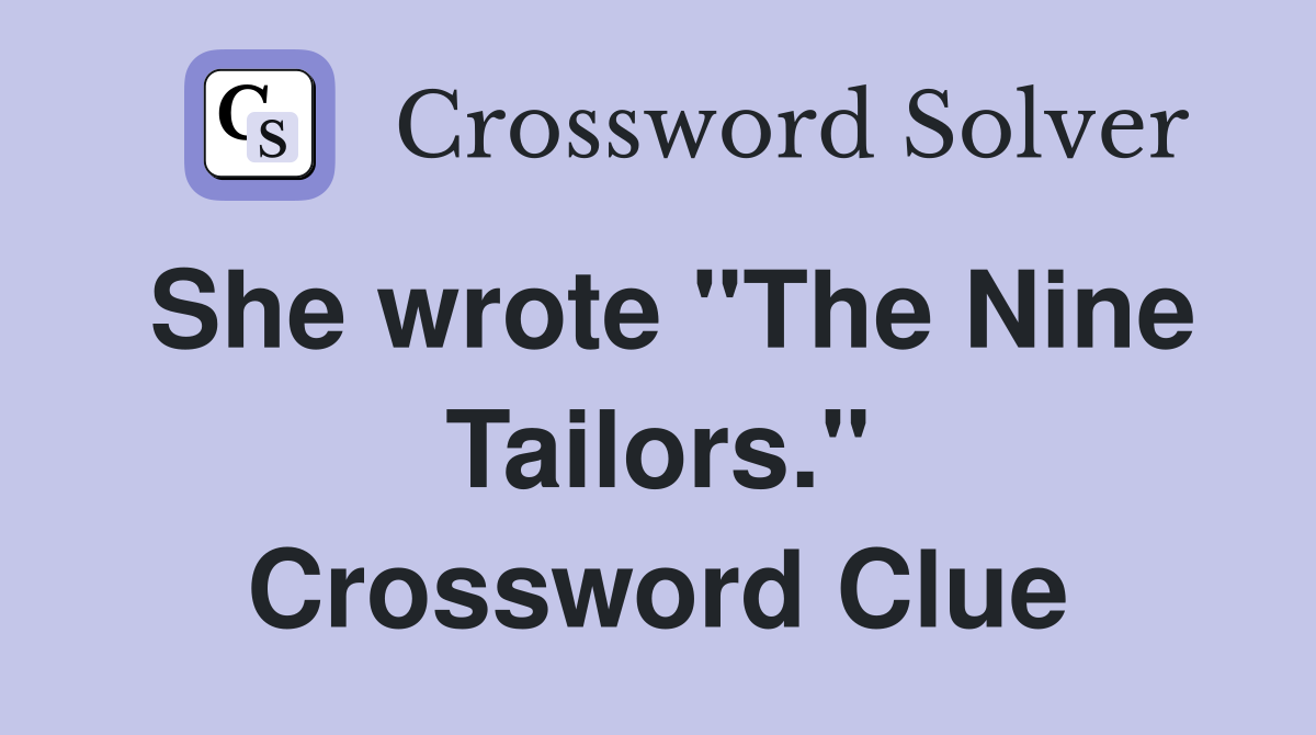 She wrote "The Nine Tailors." Crossword Clue